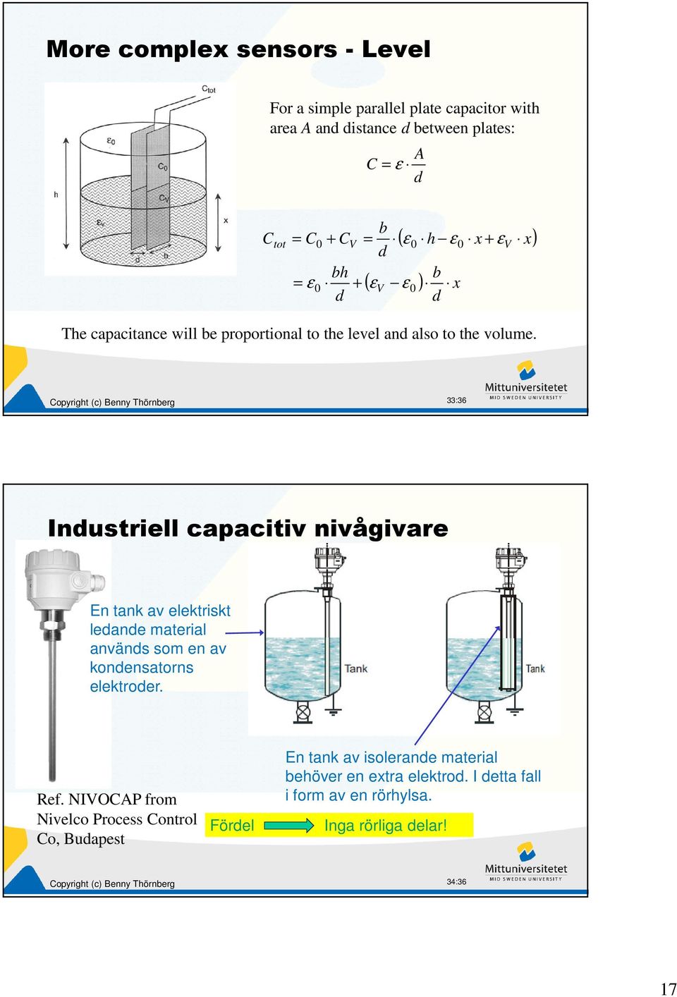 33:36 Industriell capacitiv nivågivare En tank av elektriskt ledande material används som en av kondensatorns elektroder. Ref.