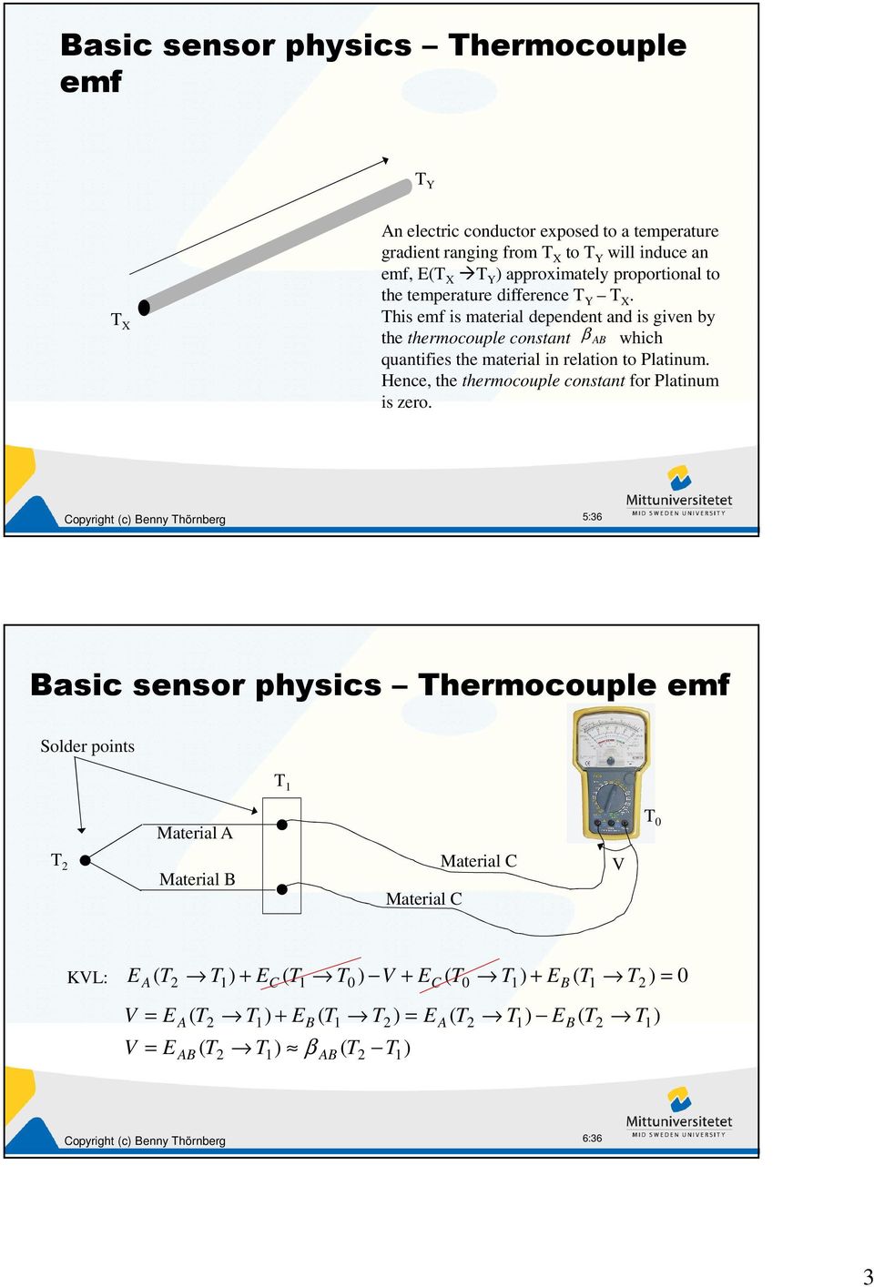 This emf is material dependent and is given by the thermocouple constant β AB which quantifies the material in relation to Platinum.