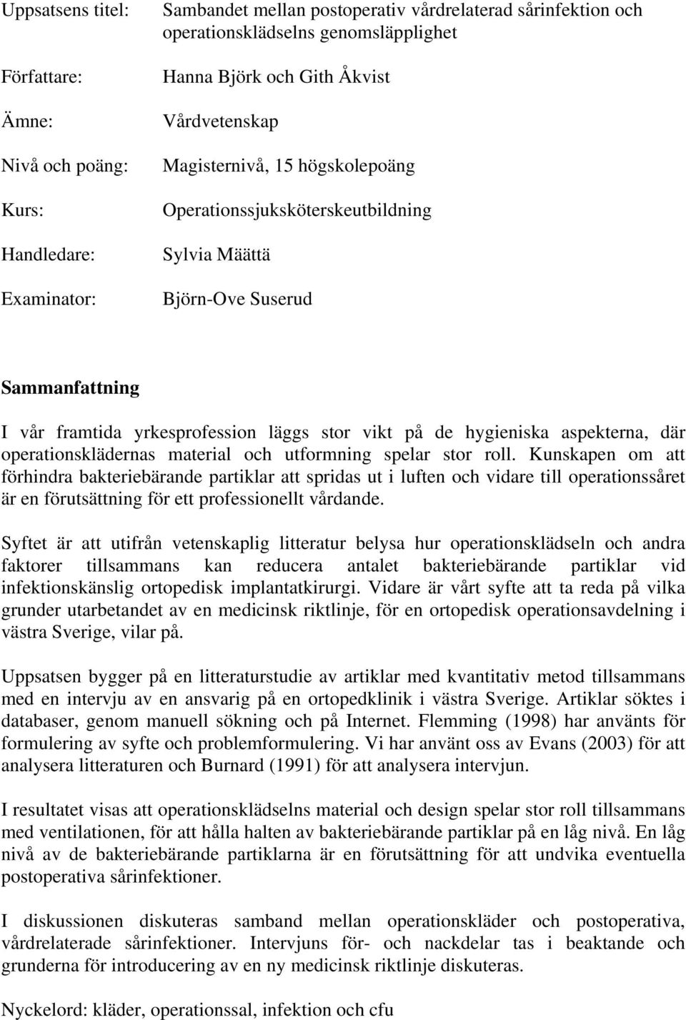 hygieniska aspekterna, där operationsklädernas material och utformning spelar stor roll.