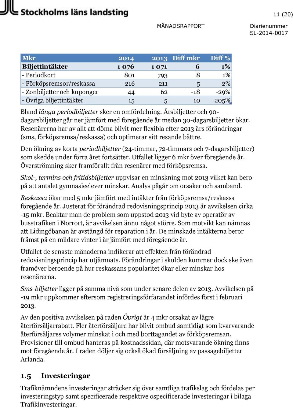 Resenärerna har av allt att döma blivit mer flexibla efter 2013 års förändringar (sms, förköpsremsa/reskassa) och optimerar sitt resande bättre.