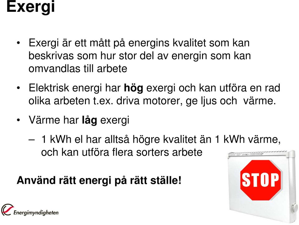 arbeten t.ex. driva motorer, ge ljus och värme.