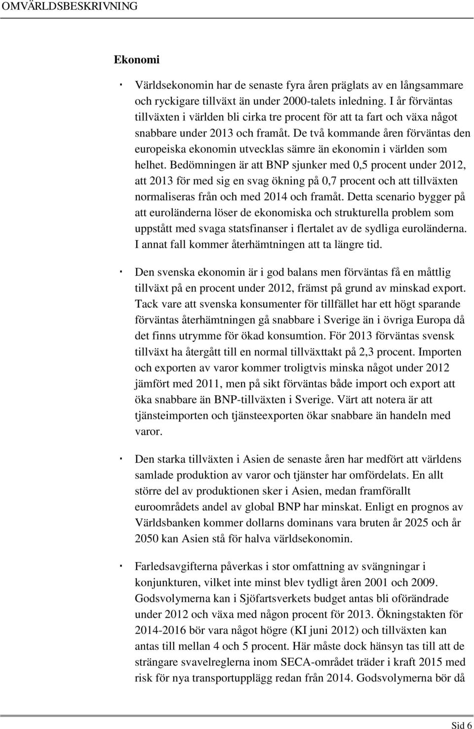 De två kommande åren förväntas den europeiska ekonomin utvecklas sämre än ekonomin i världen som helhet.