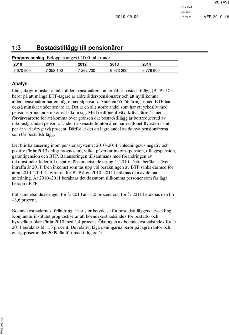 Det beror på att många BTP-tagare är äldre ålderspensionärer och att nytillkomna ålderspensionärer har en högre medelpension. Andelen 65 66-åringar med BTP har också minskat under senare år.