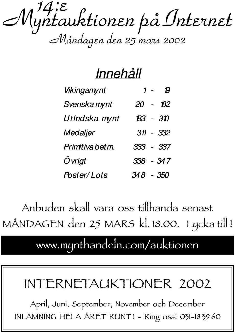 333-337 Övrigt 338-347 Poster/Lots 348-350 Anbuden skall vara oss tillhanda senast MÅNDAGEN den 25 MARS kl.