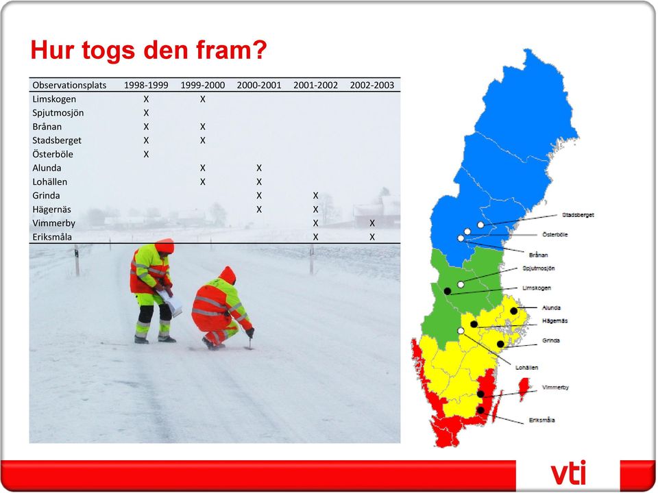 2001-2002 2002-2003 Limskogen X X Spjutmosjön X Brånan X