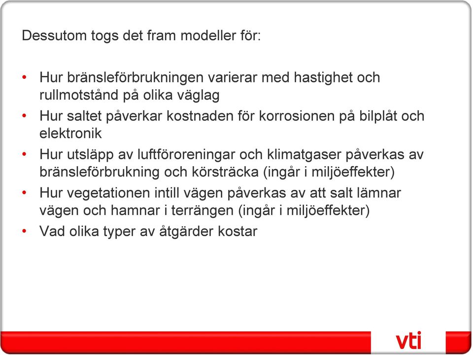 och klimatgaser påverkas av bränsleförbrukning och körsträcka (ingår i miljöeffekter) Hur vegetationen intill