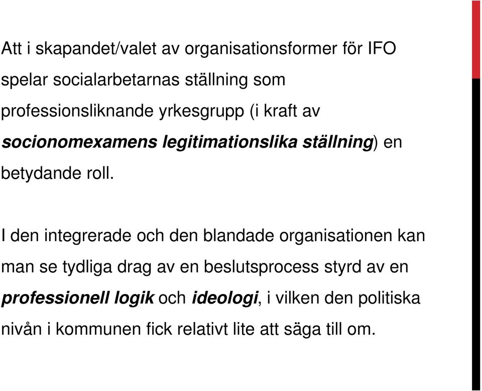 roll. I den integrerade och den blandade organisationen kan man se tydliga drag av en beslutsprocess