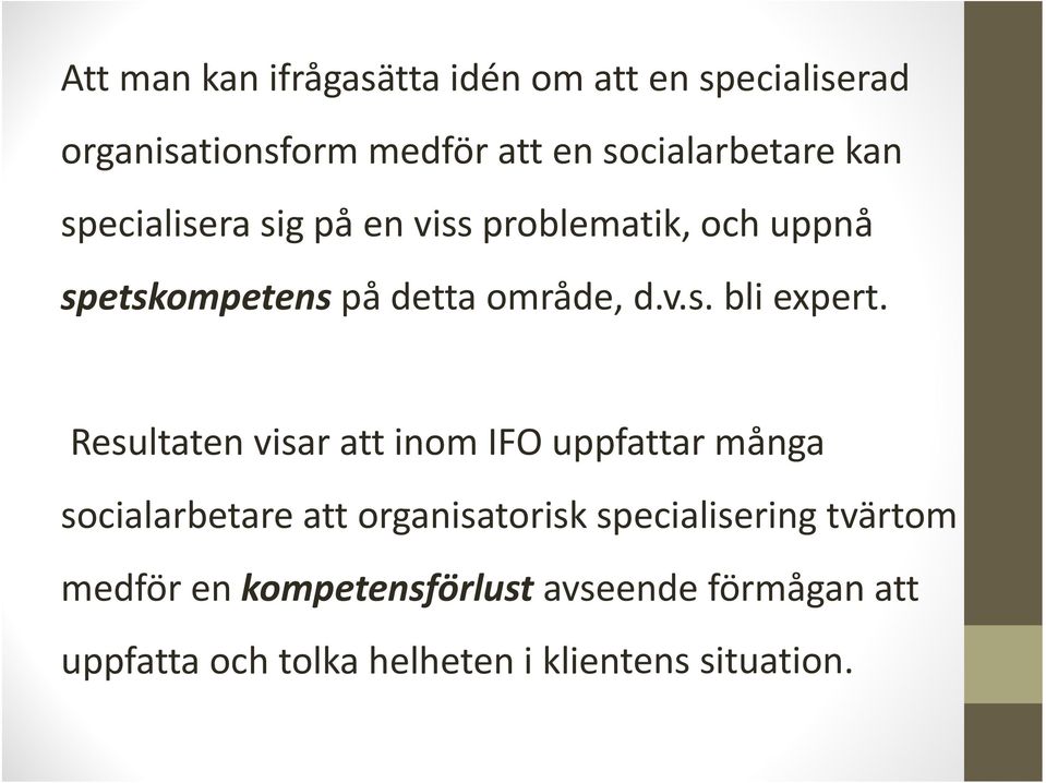 Resultaten visar att inom IFO uppfattar många socialarbetare att organisatorisk specialisering