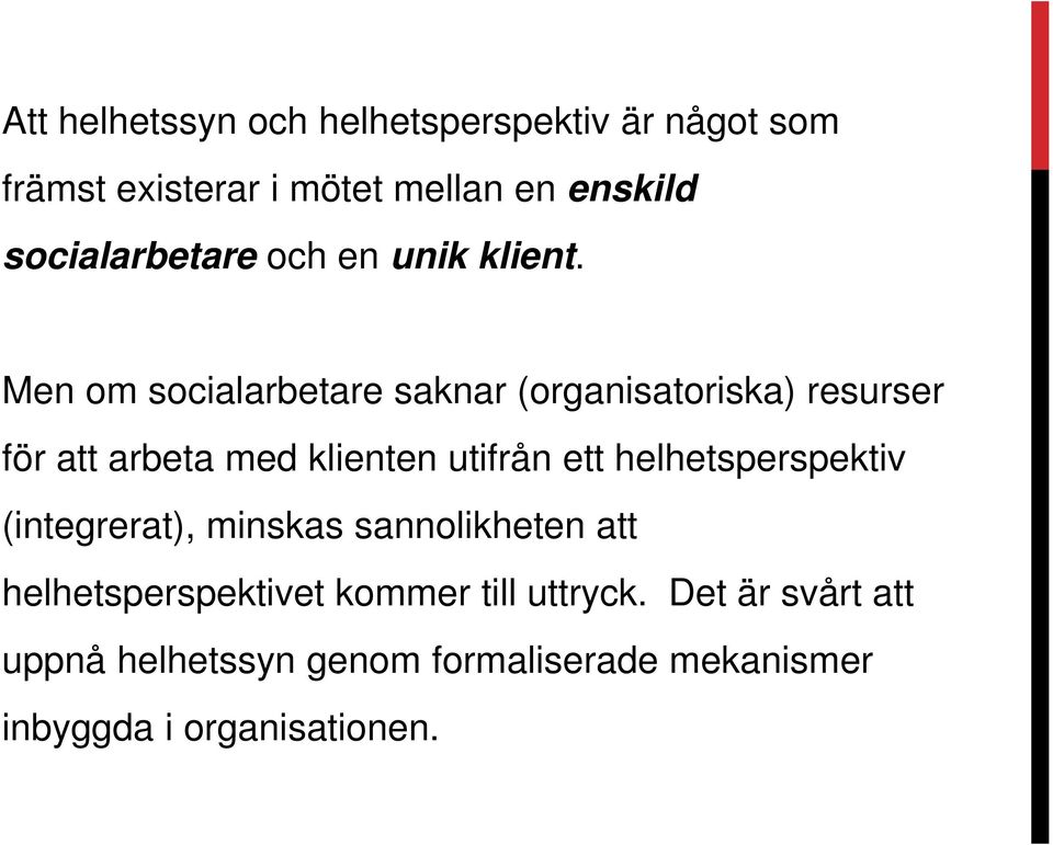 Men om socialarbetare saknar (organisatoriska) resurser för att arbeta med klienten utifrån ett