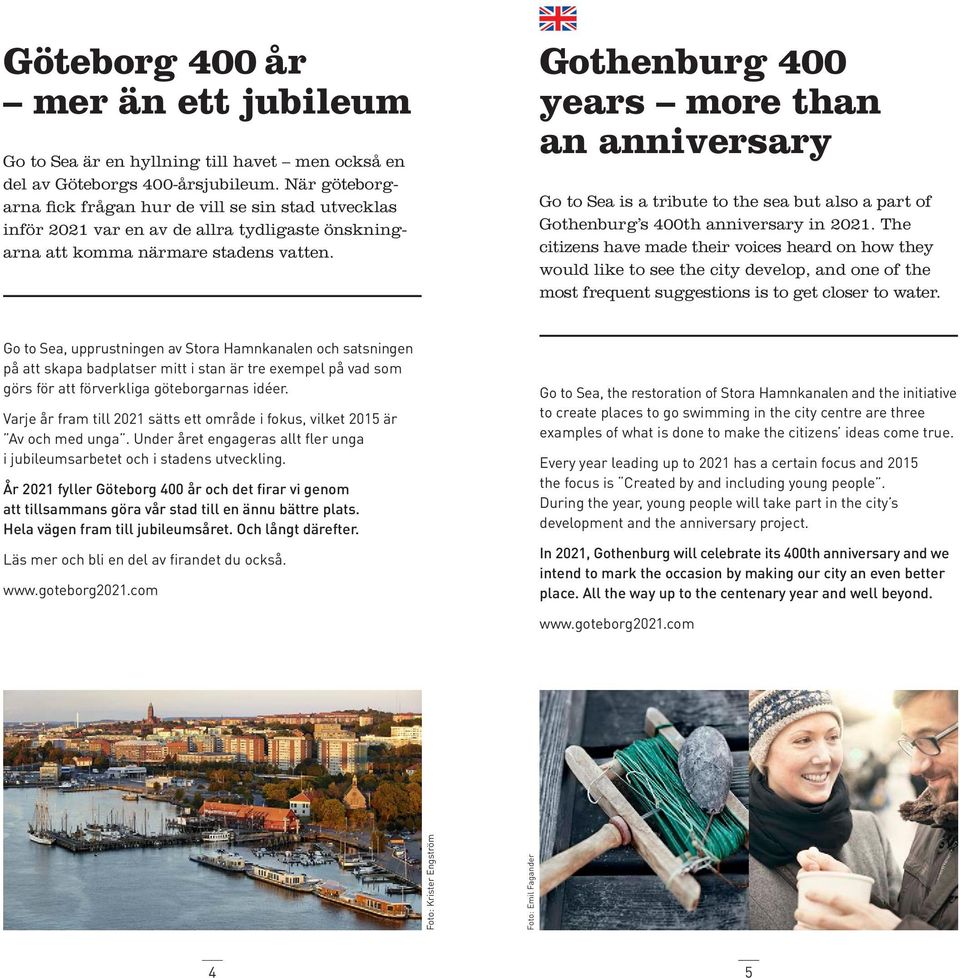Gothenburg 400 years more than an anniversary Go to Sea is a tribute to the sea but also a part of Gothenburg s 400th anniversary in 2021.