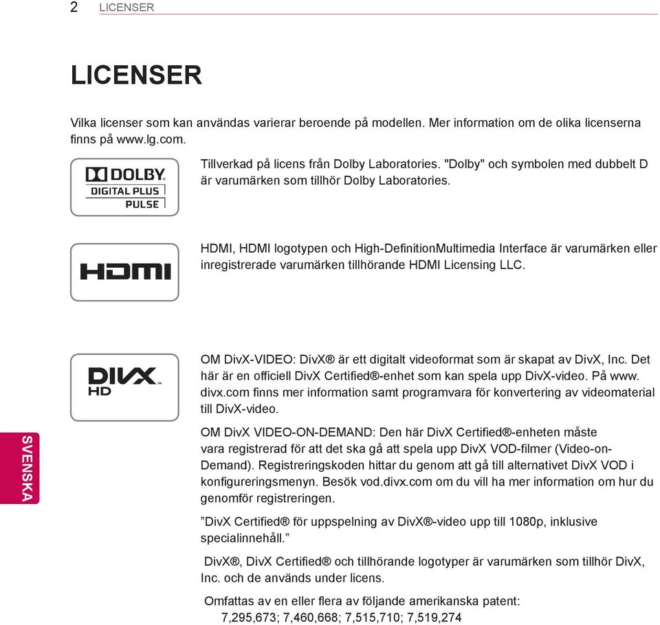 HDMI, HDMI logotypen och High-DefinitionMultimedia Interface är varumärken eller inregistrerade varumärken tillhörande HDMI Licensing LLC.
