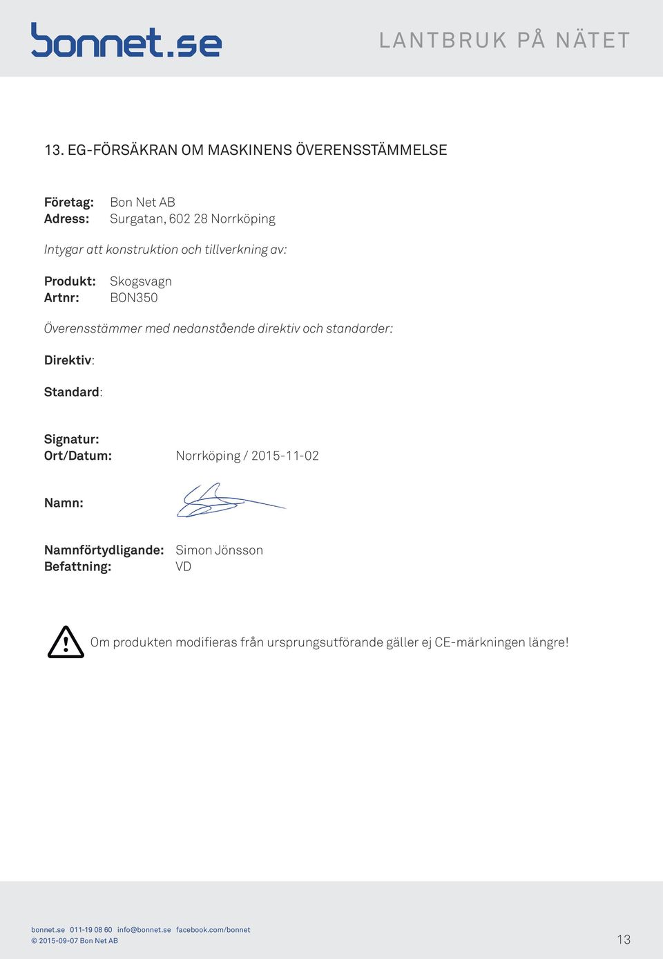 standarder: Direktiv: Standard: Signatur: Ort/Datum: Norrköping / 2015-11-02 Namn: Namnförtydligande: Befattning: