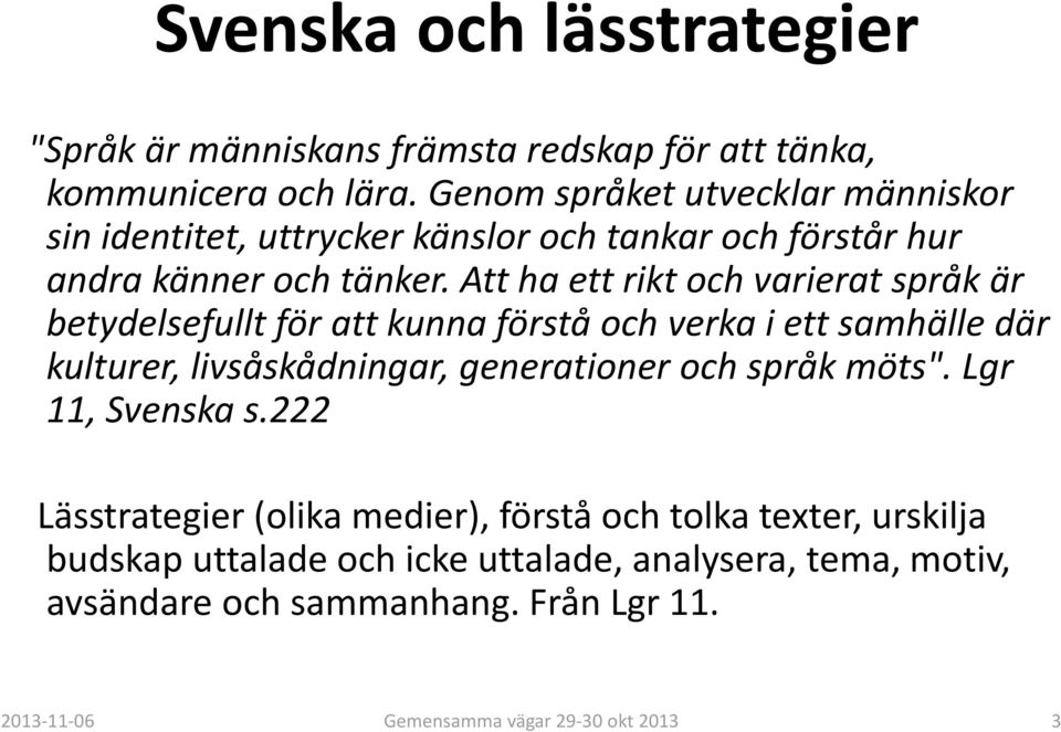 Att ha ett rikt och varierat språk är betydelsefullt för att kunna förstå och verka i ett samhälle där kulturer, livsåskådningar,