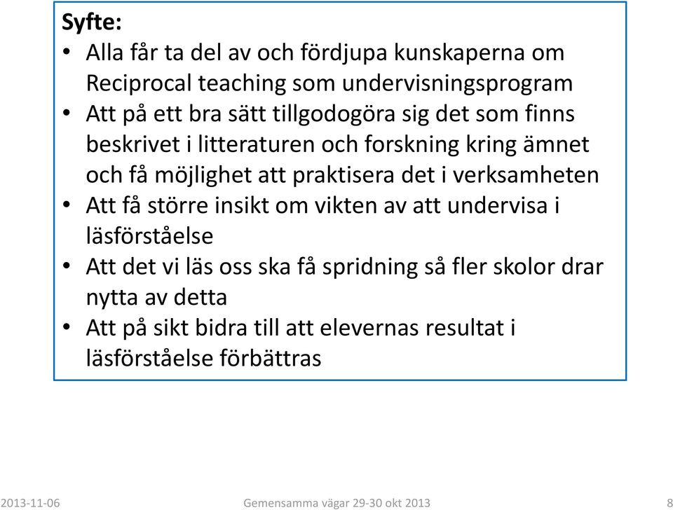 praktisera det i verksamheten Att få större insikt om vikten av att undervisa i läsförståelse Att det vi läs oss