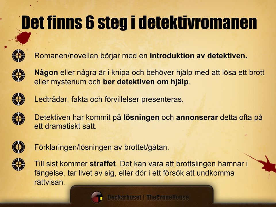 Ledtrådar, fakta och förvillelser presenteras. Detektiven har kommit på lösningen och annonserar detta ofta på ett dramatiskt sätt.