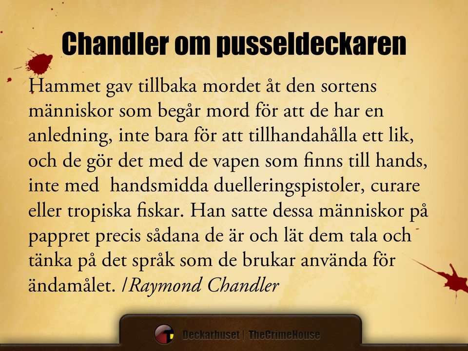 inte med handsmidda duelleringspistoler, curare eller tropiska fiskar.