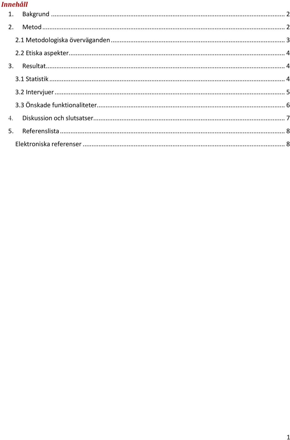 .. 5 3.3 Önskade funktionaliteter... 6 4. Diskussion och slutsatser.