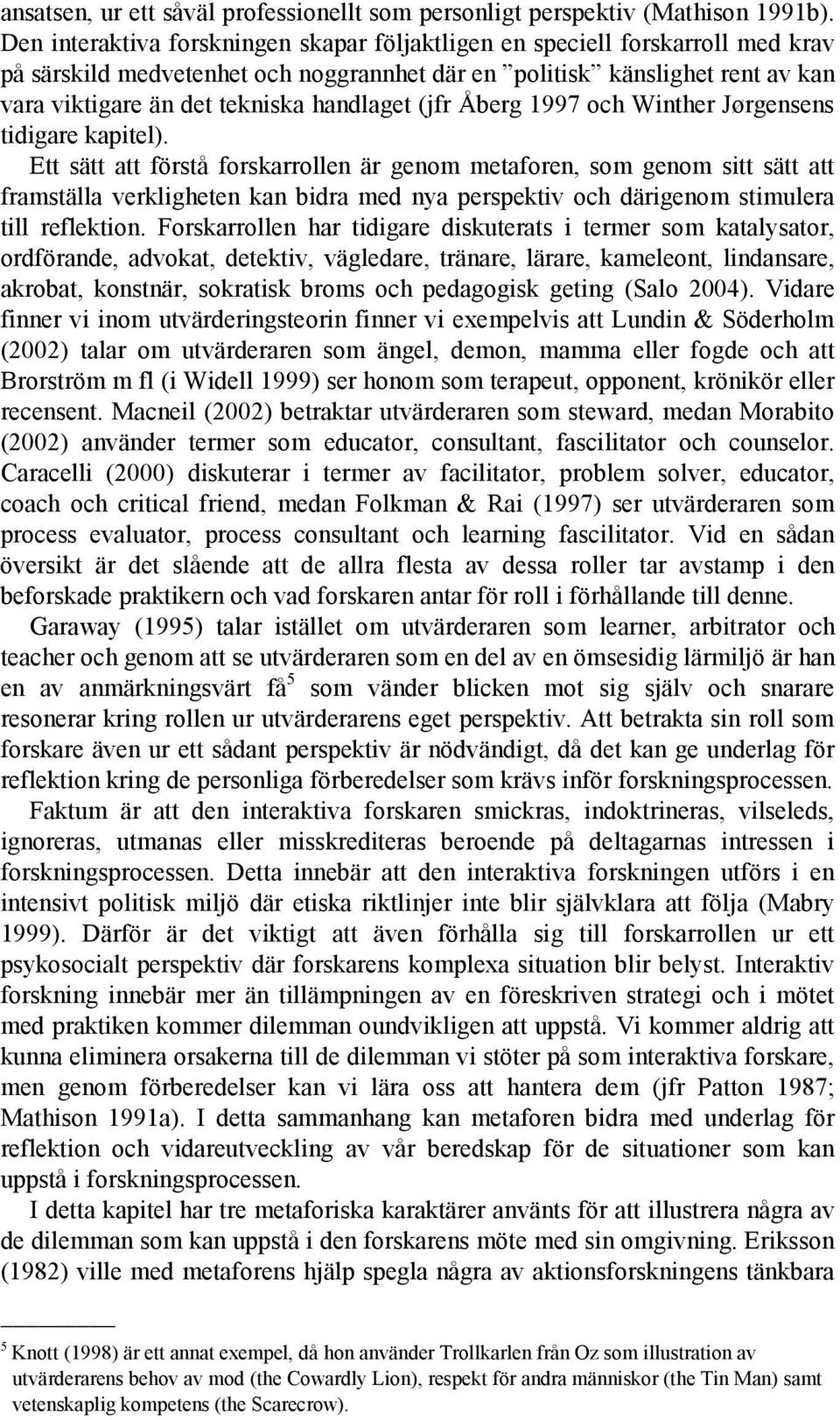 handlaget (jfr Åberg 1997 och Winther Jørgensens tidigare kapitel).