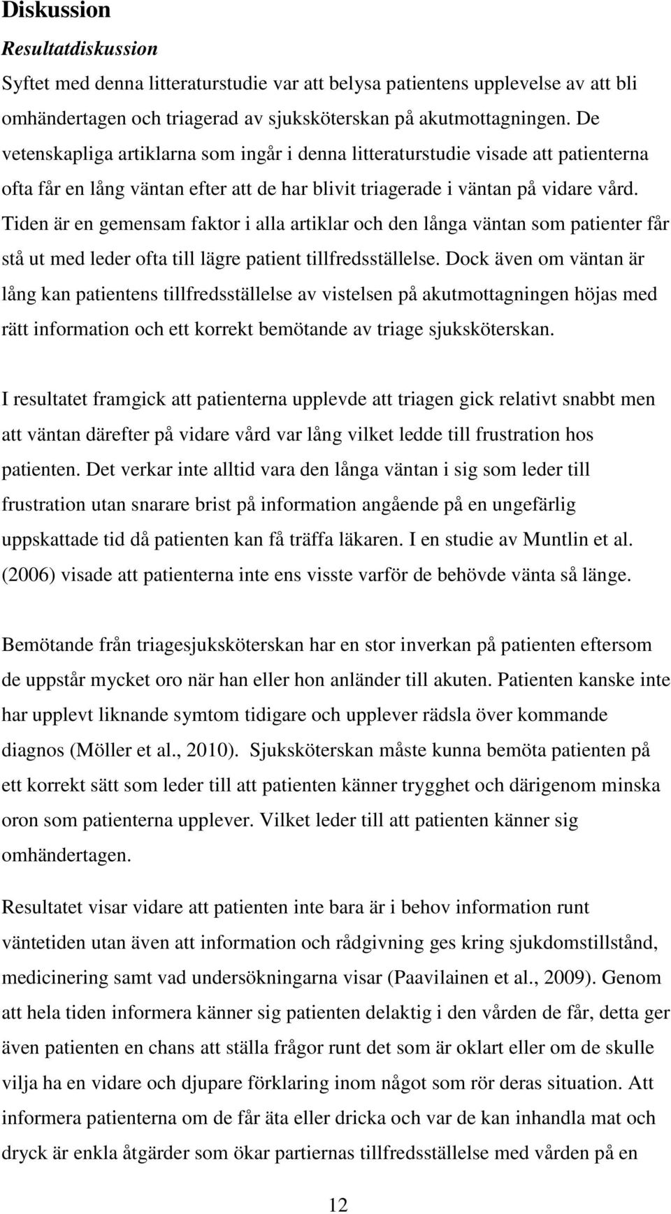 Tiden är en gemensam faktor i alla artiklar och den långa väntan som patienter får stå ut med leder ofta till lägre patient tillfredsställelse.