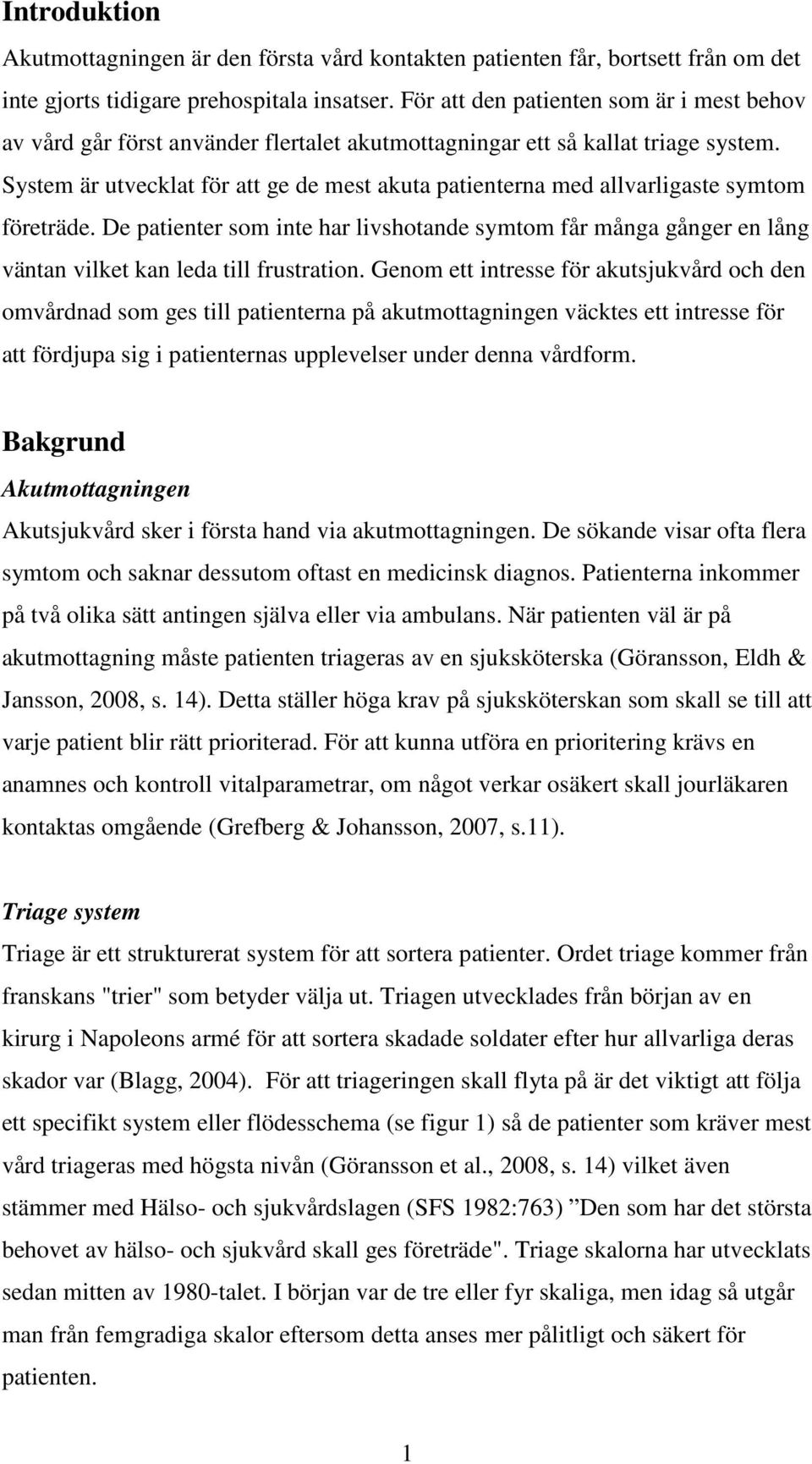 System är utvecklat för att ge de mest akuta patienterna med allvarligaste symtom företräde.