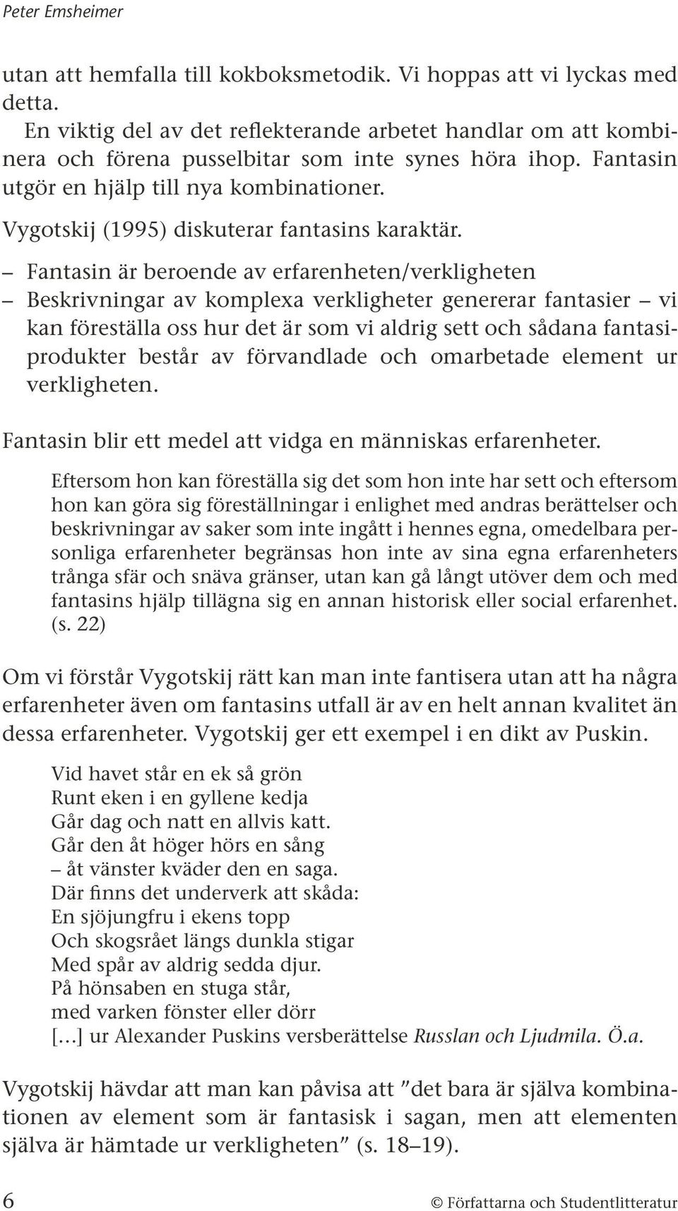 Vygotskij (1995) diskuterar fantasins karaktär.