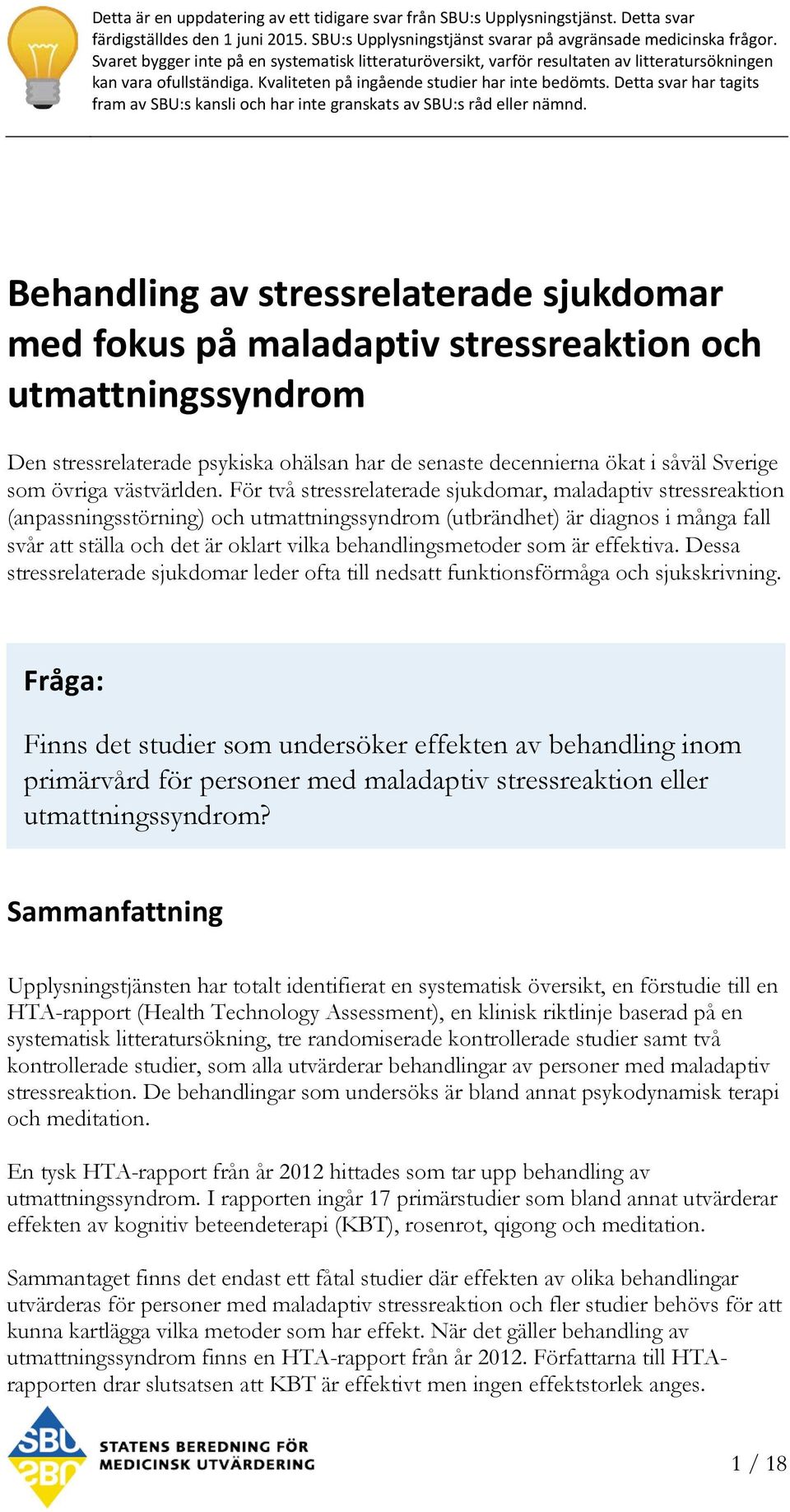 Detta svar har tagits fram av SBU:s kansli och har inte granskats av SBU:s råd eller nämnd.