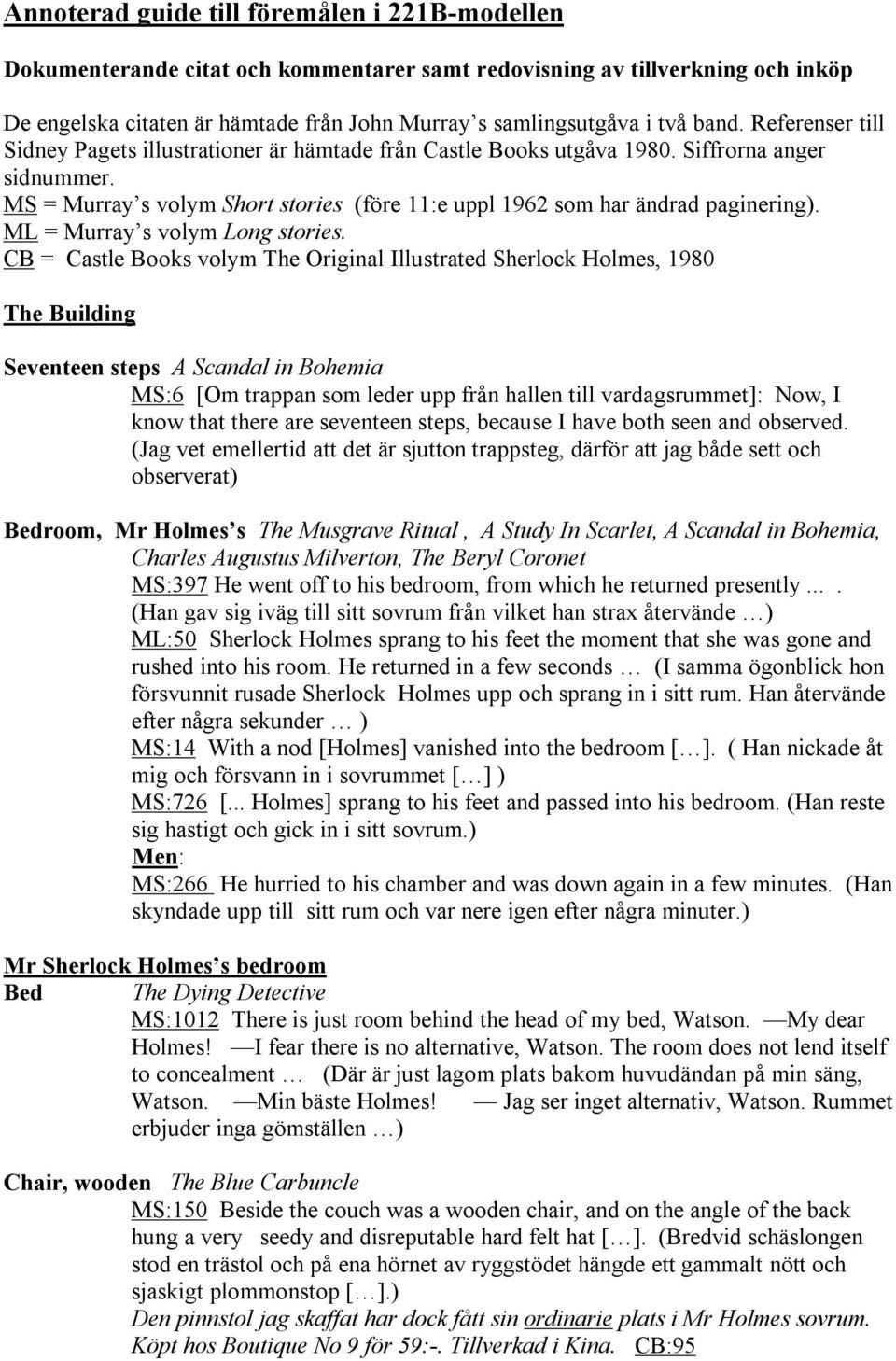 MS = Murray s volym Short stories (före 11:e uppl 1962 som har ändrad paginering). ML = Murray s volym Long stories.