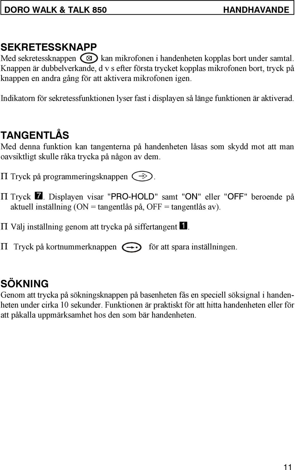 Indikatorn för sekretessfunktionen lyser fast i displayen så länge funktionen är aktiverad.