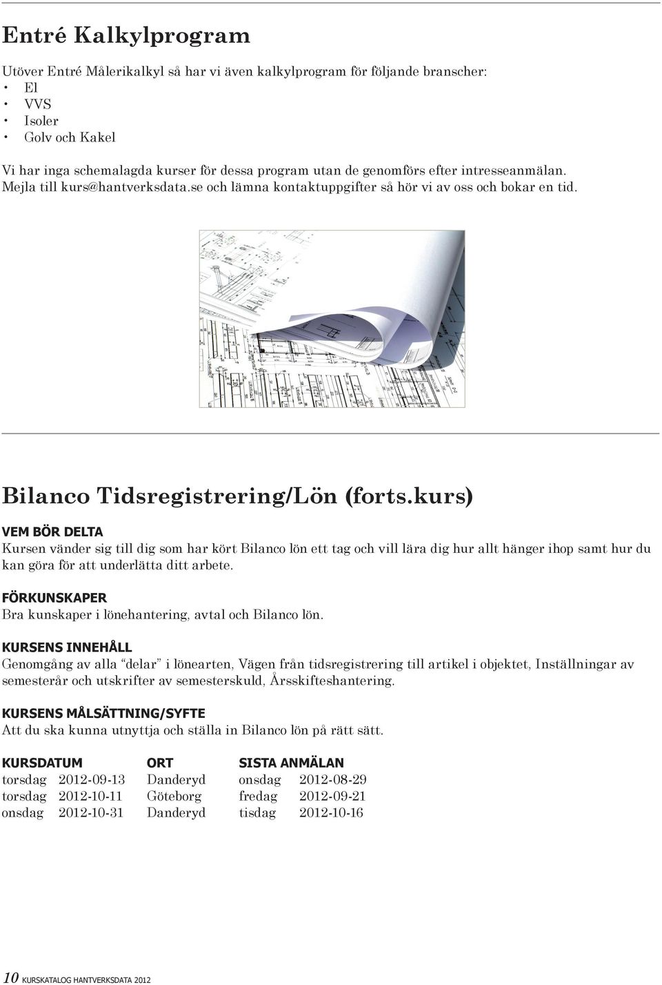 kurs) Kursen vänder sig till dig som har kört Bilanco lön ett tag och vill lära dig hur allt hänger ihop samt hur du kan göra för att underlätta ditt arbete.