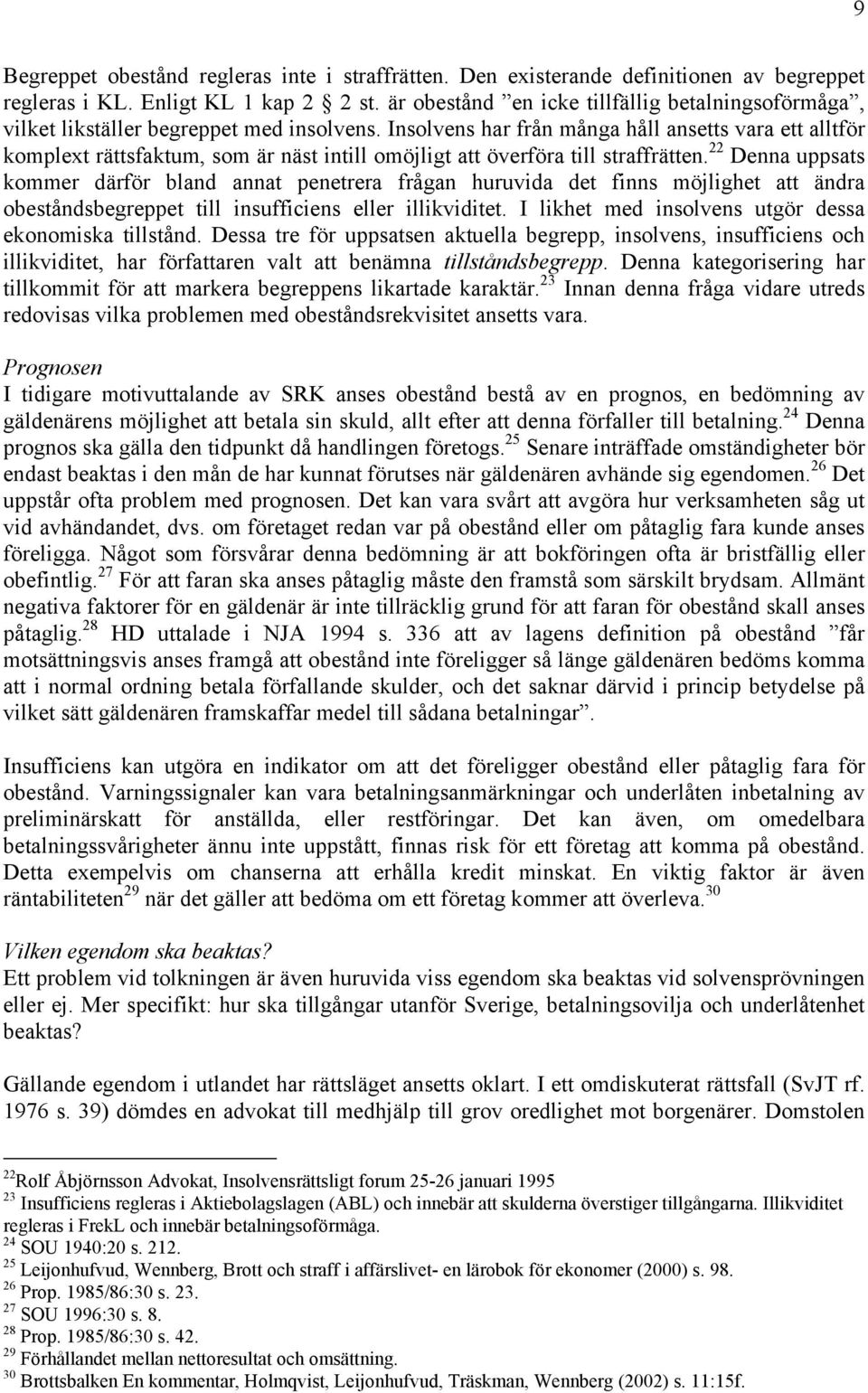 Insolvens har från många håll ansetts vara ett alltför komplext rättsfaktum, som är näst intill omöjligt att överföra till straffrätten.