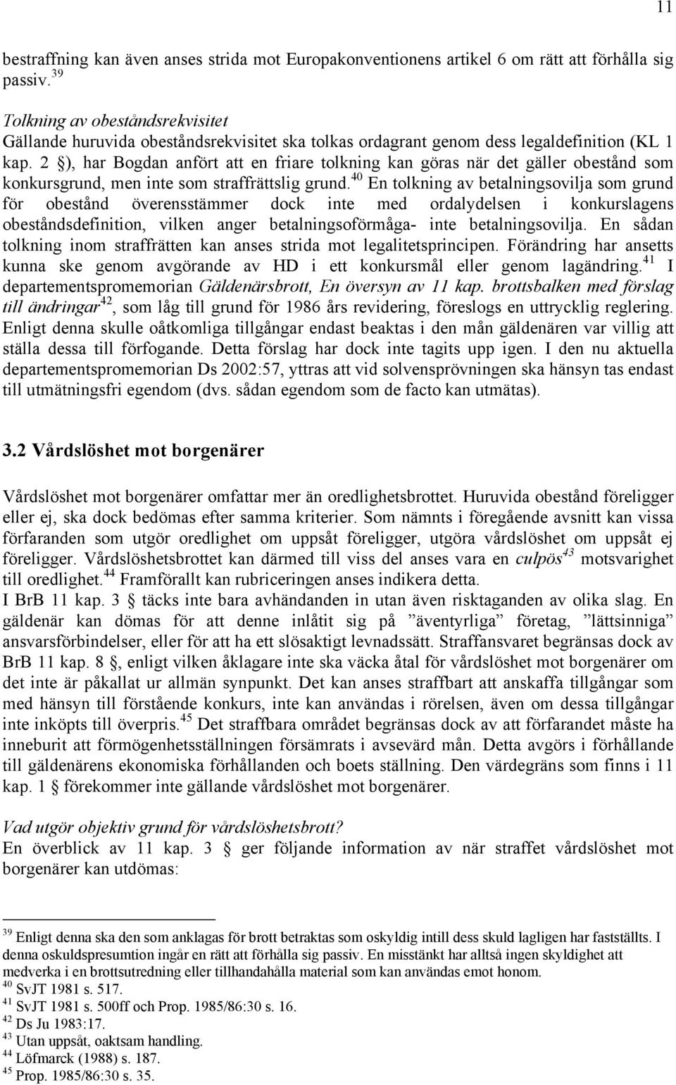 2 ), har Bogdan anfört att en friare tolkning kan göras när det gäller obestånd som konkursgrund, men inte som straffrättslig grund.