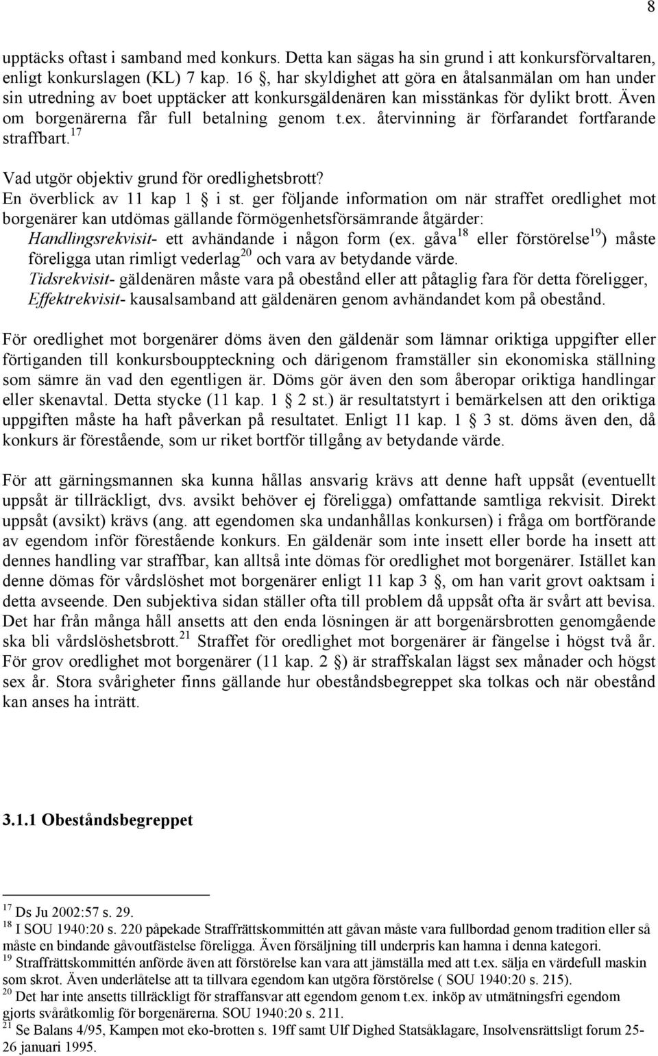 återvinning är förfarandet fortfarande straffbart. 17 Vad utgör objektiv grund för oredlighetsbrott? En överblick av 11 kap 1 i st.