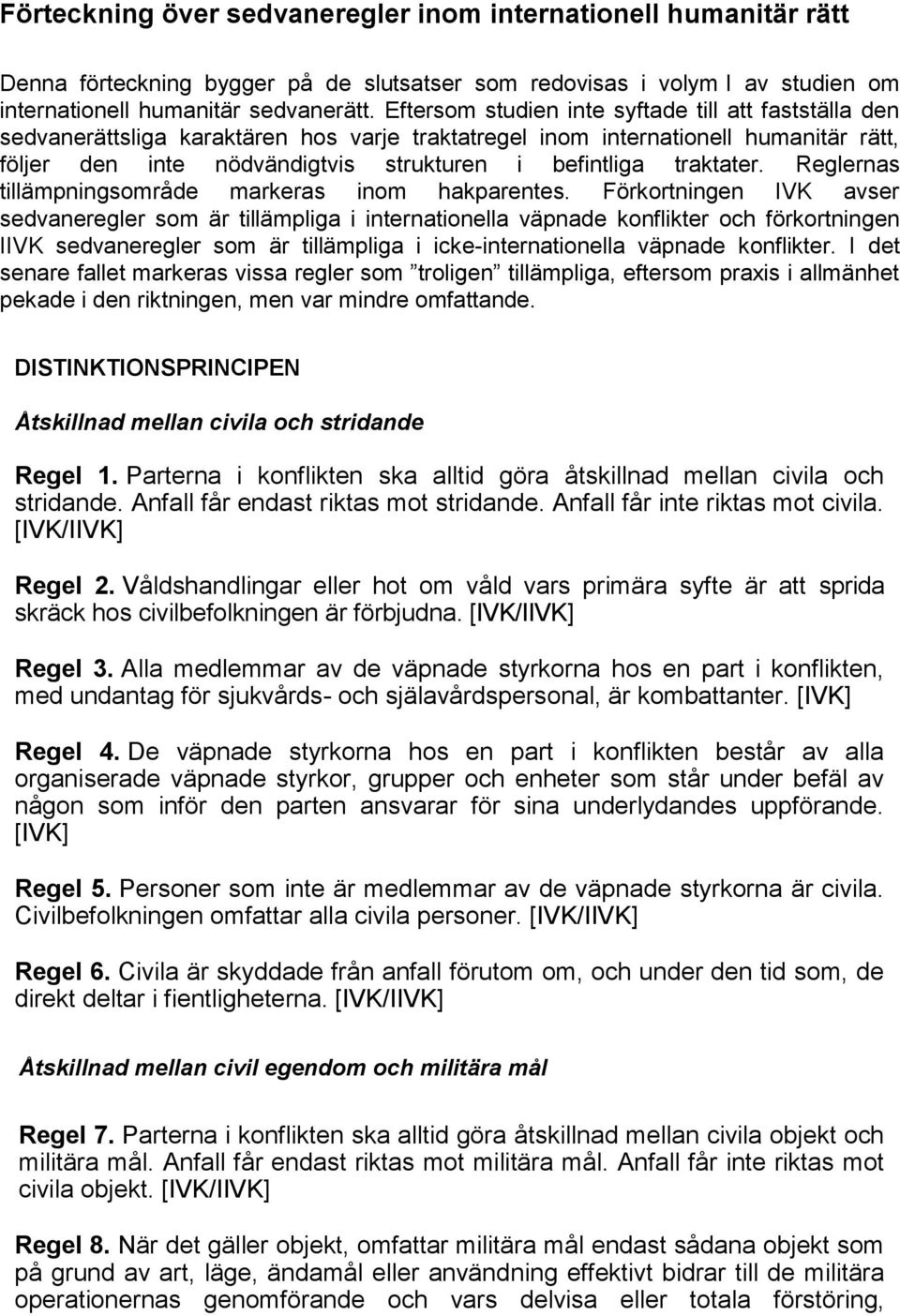 traktater. Reglernas tillämpningsområde markeras inom hakparentes.