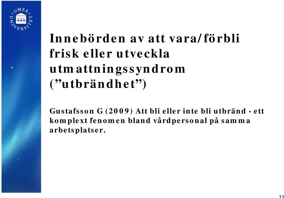 (2009) Att bli eller inte bli utbränd - ett