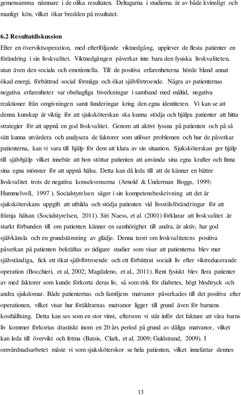 Viktnedgången påverkar inte bara den fysiska livskvaliteten, utan även den sociala och emotionella.