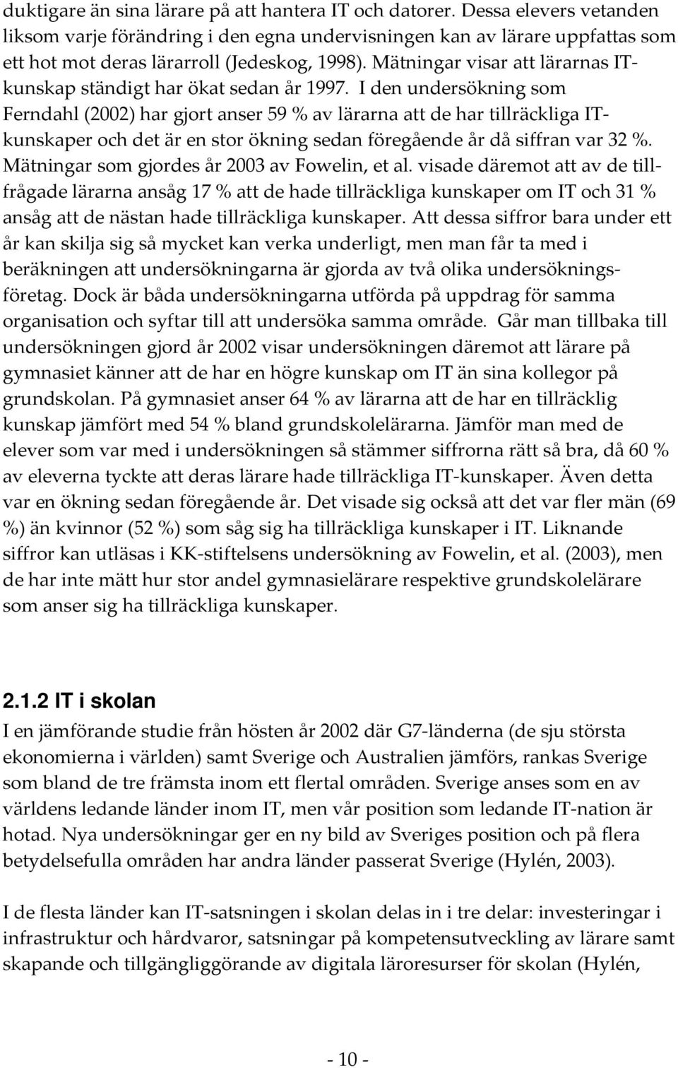 Mätningar visar att lärarnas ITkunskap ständigt har ökat sedan år 1997.