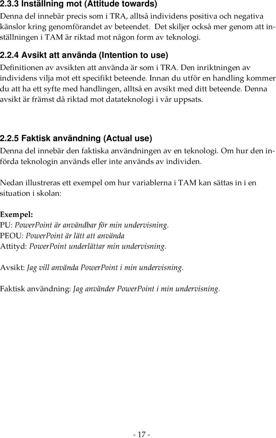 Den inriktningen av individens vilja mot ett specifikt beteende. Innan du utför en handling kommer du att ha ett syfte med handlingen, alltså en avsikt med ditt beteende.