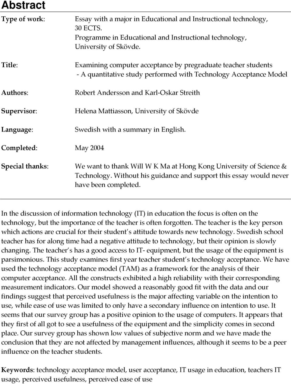 Examining computer acceptance by pregraduate teacher students A quantitative study performed with Technology Acceptance Model Robert Andersson and Karl Oskar Streith Helena Mattiasson, University of