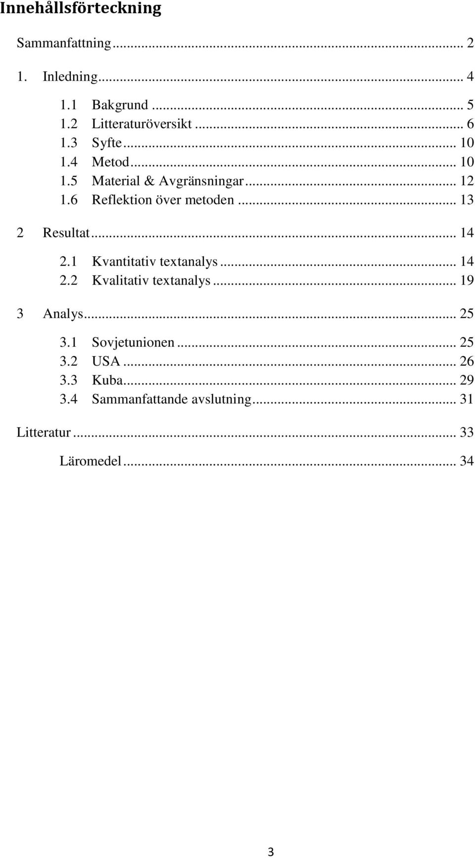 .. 13 2 Resultat... 14 2.1 Kvantitativ textanalys... 14 2.2 Kvalitativ textanalys... 19 3 Analys... 25 3.