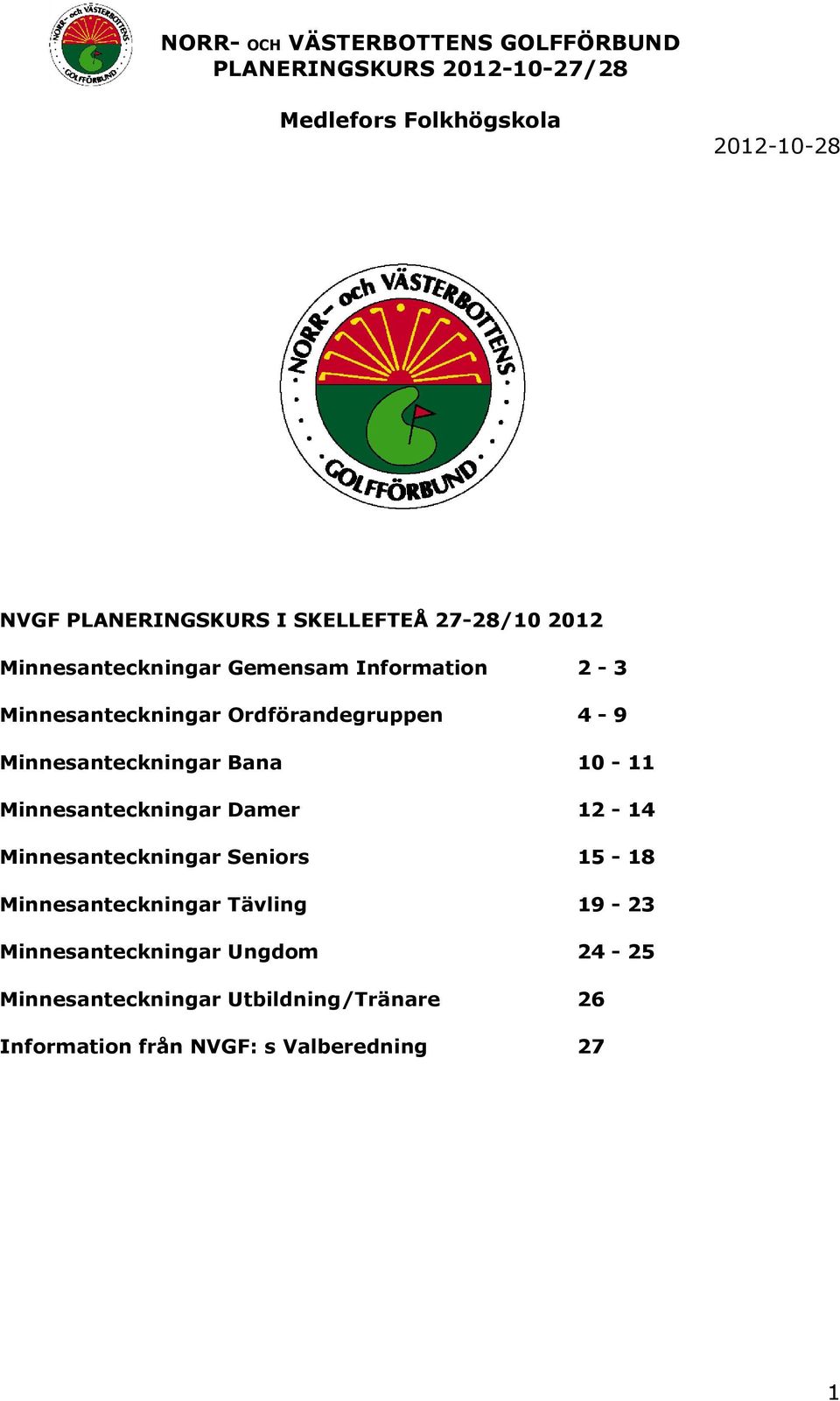 Damer 12-14 Minnesanteckningar Seniors 15-18 Minnesanteckningar Tävling 19-23