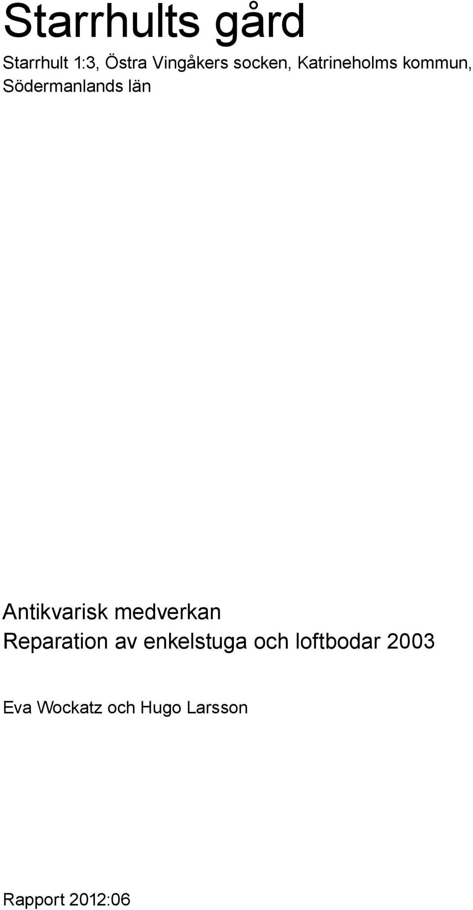 Antikvarisk medverkan Reparation av enkelstuga