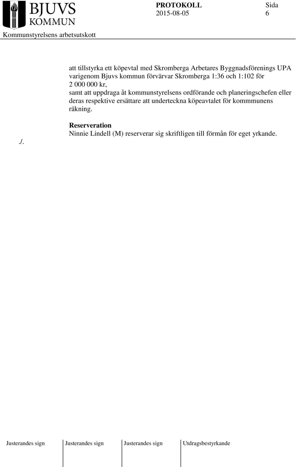 ordförande och planeringschefen eller deras respektive ersättare att underteckna köpeavtalet för