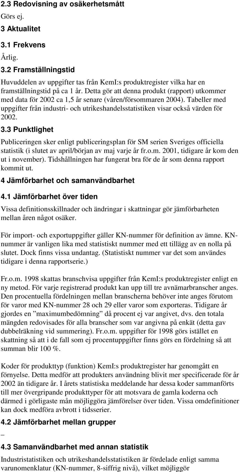 Tabeller med uppgifter från industri- och utrikeshandelsstatistiken visar också värden för 2002. 3.