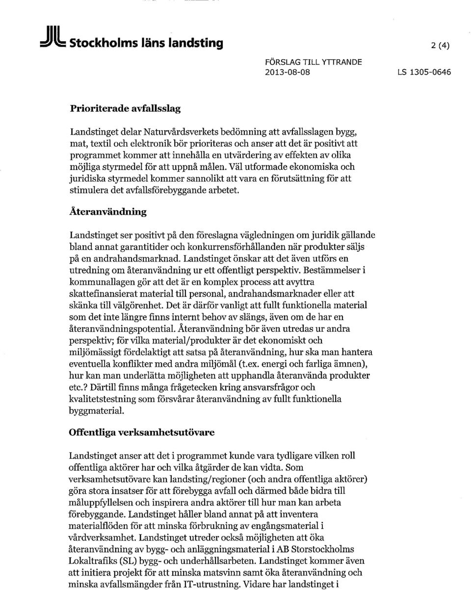 Väl utformade ekonomiska och juridiska styrmedel kommer sannolikt att vara en förutsättning för att stimulera det avfallsförebyggande arbetet.