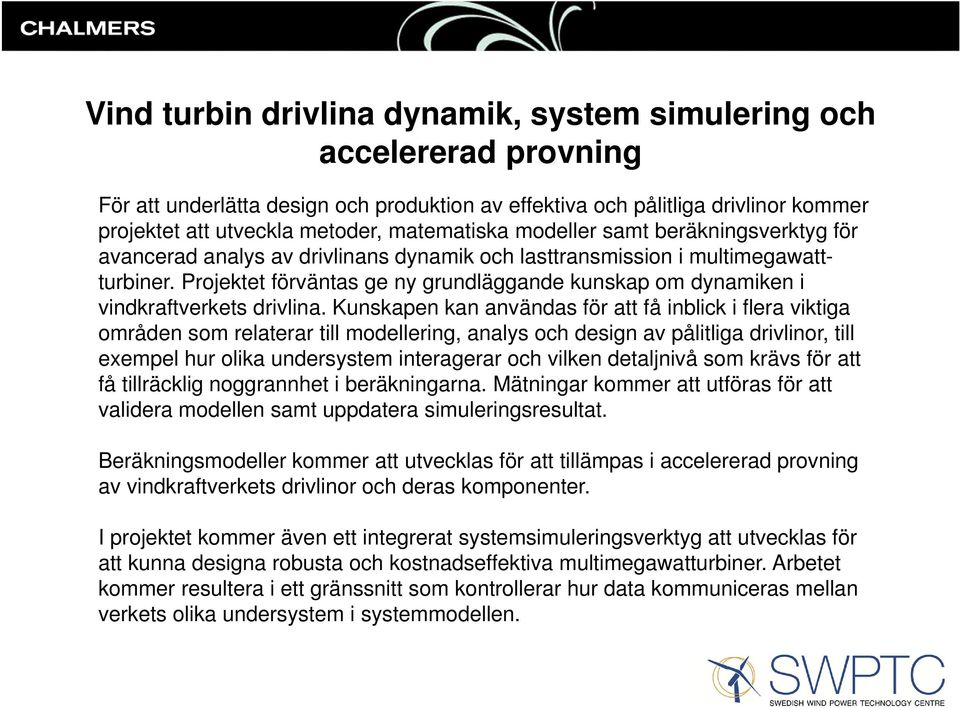 Projektet förväntas ge ny grundläggande kunskap om dynamiken i vindkraftverkets drivlina.