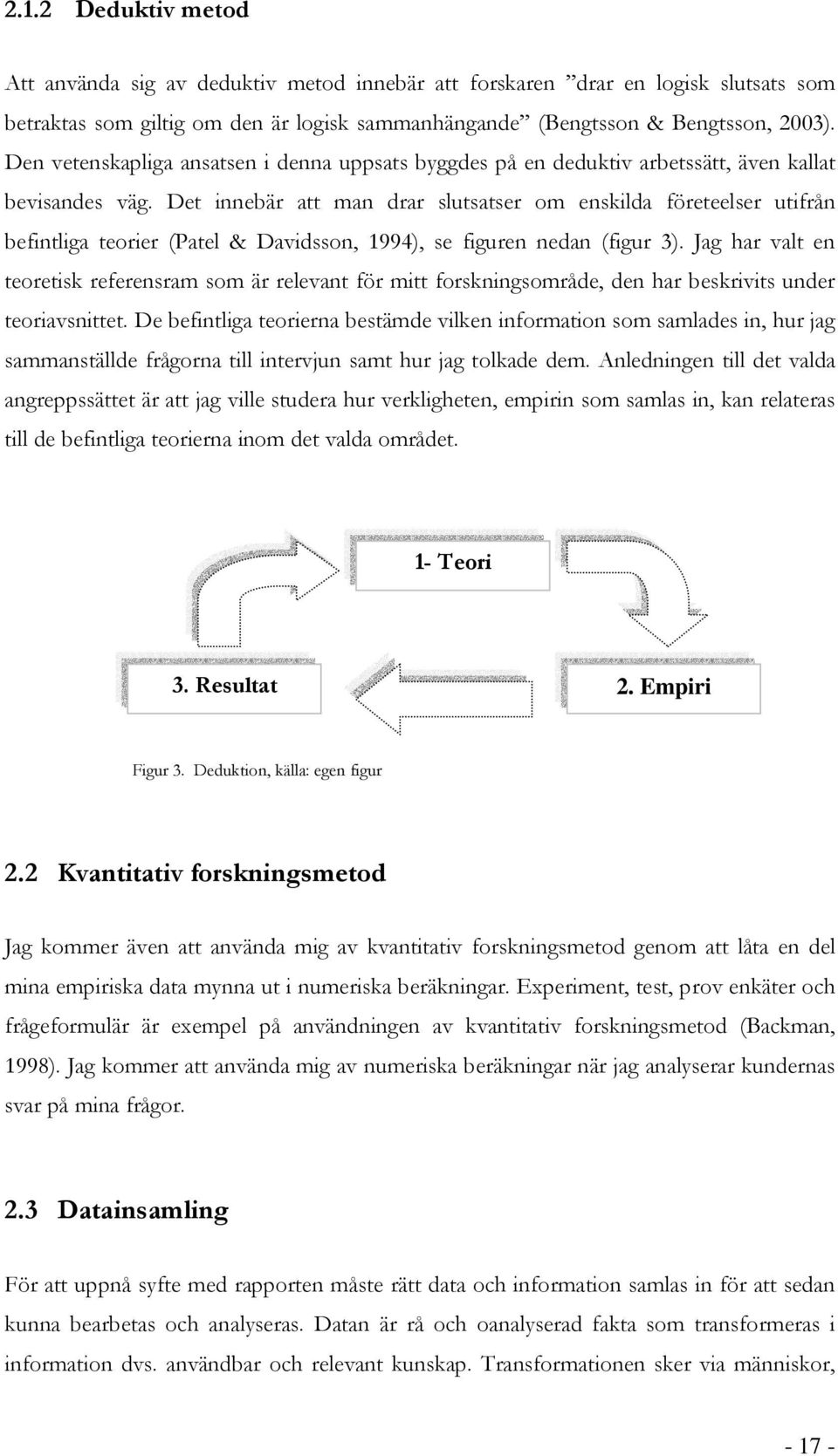 Det innebär att man drar slutsatser om enskilda företeelser utifrån befintliga teorier (Patel & Davidsson, 1994), se figuren nedan (figur 3).