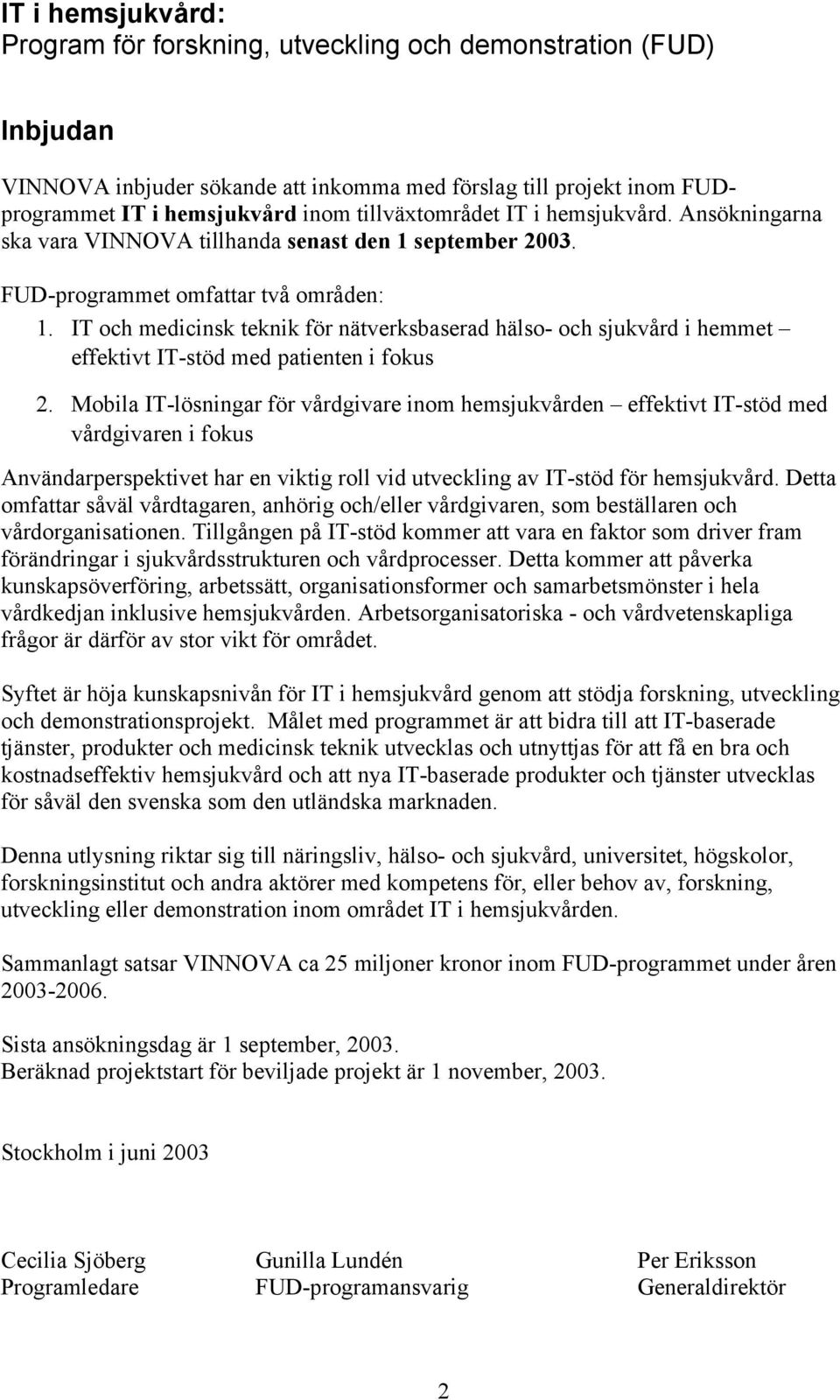 IT och medicinsk teknik för nätverksbaserad hälso- och sjukvård i hemmet effektivt IT-stöd med patienten i fokus 2.