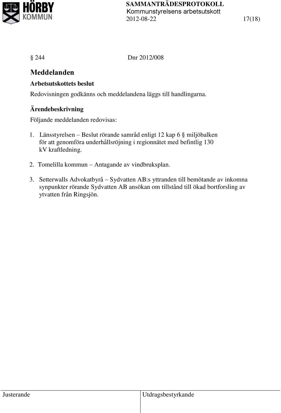 Länsstyrelsen Beslut rörande samråd enligt 12 kap 6 miljöbalken för att genomföra underhållsröjning i regionnätet med befintlig