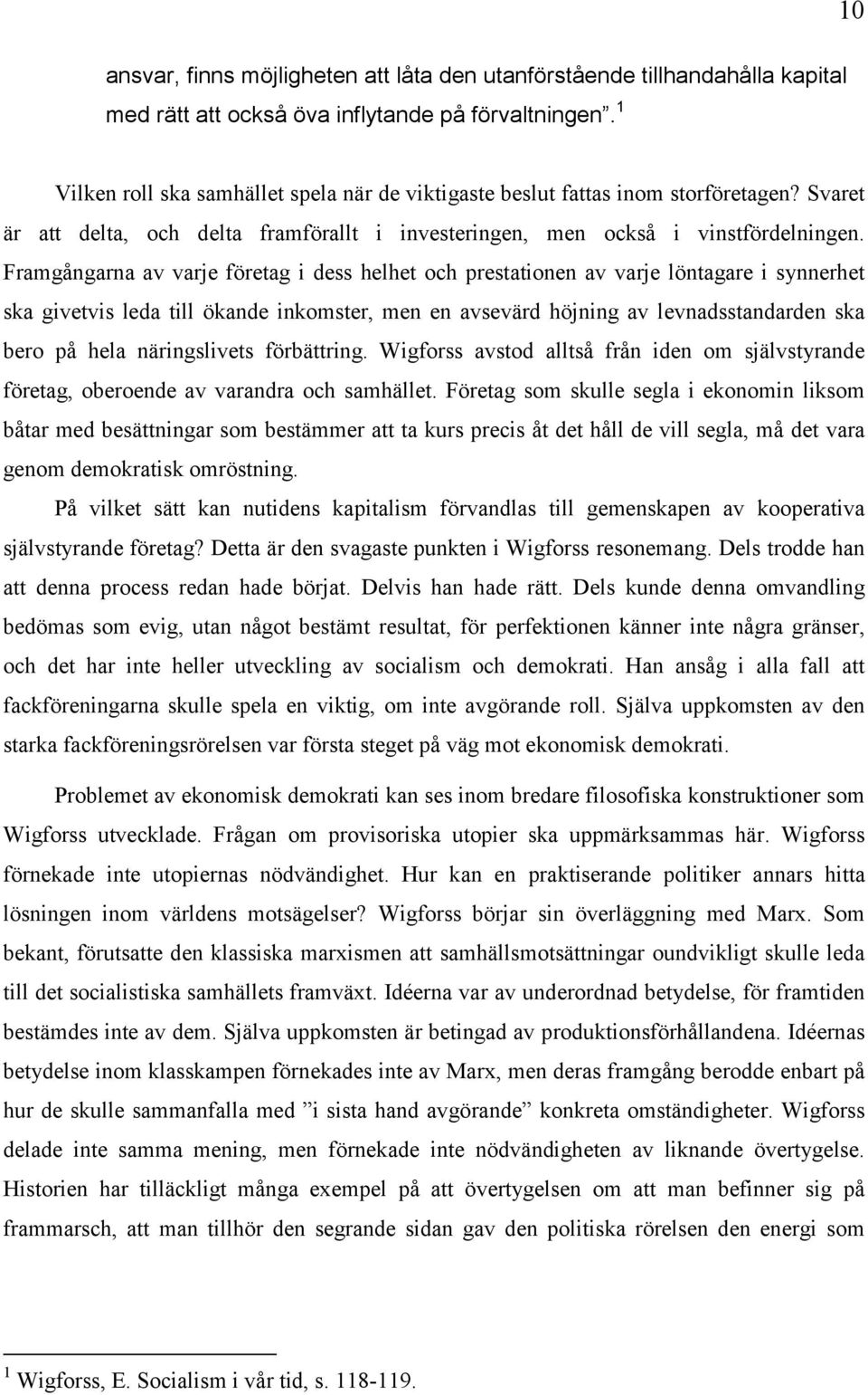 Framgångarna av varje företag i dess helhet och prestationen av varje löntagare i synnerhet ska givetvis leda till ökande inkomster, men en avsevärd höjning av levnadsstandarden ska bero på hela