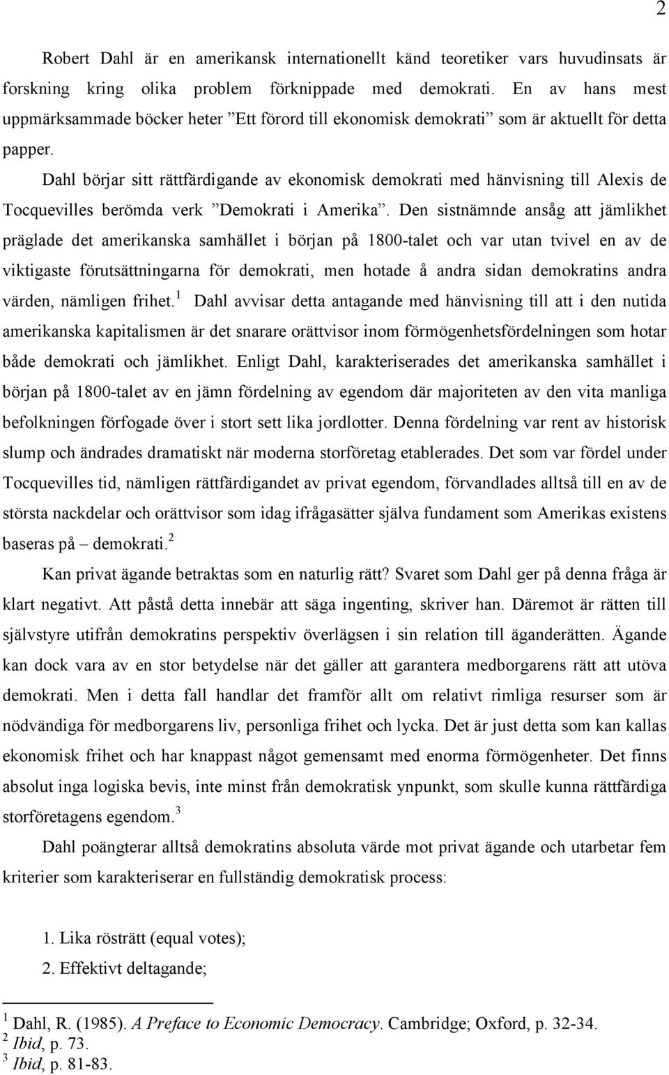 Dahl börjar sitt rättfärdigande av ekonomisk demokrati med hänvisning till Alexis de Tocquevilles berömda verk Demokrati i Amerika.